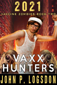 John P. Logsdon — Vaxx Hunters (2021 Vaccine Zombies)