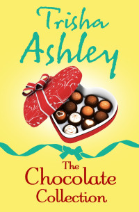 Trisha Ashley — The Chocolate Collection