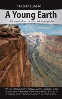 Ken Ham — A Pocket Guide...A Young Earth: Evidence that supports the biblical perspective