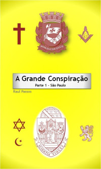 Raul passos — A Grande Conspiração: Parte 1 - São Paulo
