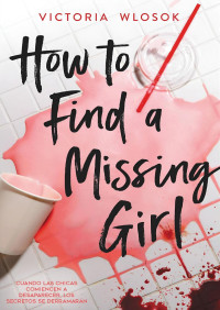 Unknown — How To Find a Missing Girl - Victoria Wlosok