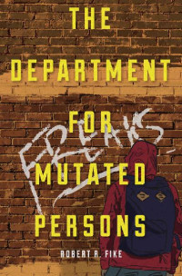 Fike, Robert R. — The Department for Mutated Persons (Book 1): The Department for Mutated Persons