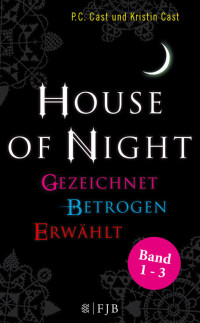 Cast, P.C. & Cast, Kristin — [House of Night 00] • Band 1-3 · Gezeichnet / Betrogen / Erwählt