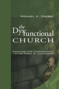 Michael H. Crosby; — The Dysfunctional Church