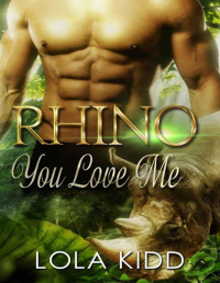 Lola Kidd — Rhino You Love Me (Safari Shifters Book 1) (BBW Paranormal Romance)