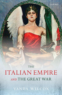 VANDA WILCOX — The Italian Empire and the Great War