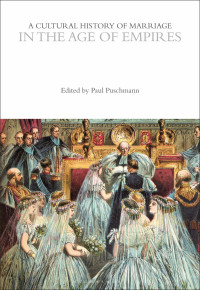 Paul Puschmann; — A Cultural History of Marriage in the Age of Empires