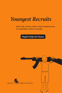 Magali Chelpi-den Hamer — Youngest Recruits: Pre-War, War & Post-War Experiences in Western Côte d’Ivoire