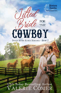 Valerie Comer — A Jilted Bride for the Cowboy: a fish out of water, long-time crush, rescuer Montana Ranches Christian Romance (Sweet River Ranch Romance Book 2)