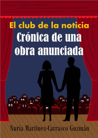 Nuria Martínez-Carrasco Guzmán — El club de la noticia: Crónica de una obra anunciada (Spanish Edition)