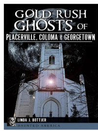 Linda J. Bottjer — Gold Rush Ghosts of Placerville, Coloma & Georgetown