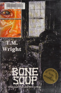 T.M. Wright — Bone Soup : This and That and Bric-a-Brac