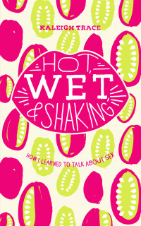 Kaleigh Trace — Hot, Wet, and Shaking