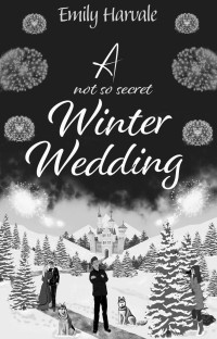 Emily Harvale — A not so secret Winter Wedding