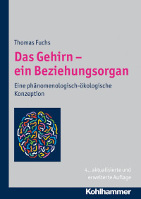 Thomas Fuchs — Das Gehirn - ein Beziehungsorgan