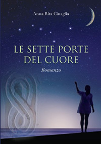 Anna Rita Cinaglia — LE SETTE PORTE DEL CUORE (Italian Edition)