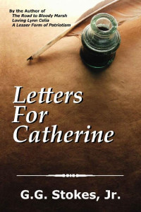 G. G. Stokes — Letters For Catherine: A Novel of Charleston During the American Revolution (Colonial Southeast Series Book 3)