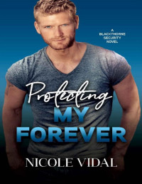 Nicole Vidal — Protecting My Forever (Blackthorne Security Book 1)