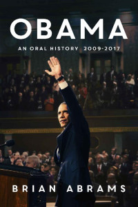 Brian Abrams [Abrams, Brian] — Obama: An Oral History