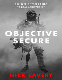 Lavery, Nick — Objective Secure: The Battle-Tested Guide to Goal Achievement