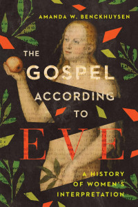 Amanda W. Benckhuysen — The Gospel According to Eve