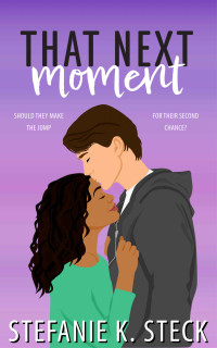 Stefanie K Steck — That Next Moment (Moments of Us Book 2)