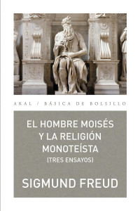 Sigmund Freud — El hombre Moisés y la religión monoteísta: tres ensayos