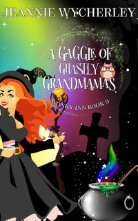 Jeannie Wycherley — A Gaggle of Ghastly Grandmamas: Wonky Inn Book 9