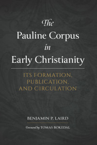 Benjamin Laird; — The Pauline Corpus in Early Christianity