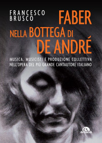 Francesco Brusco; — Faber nella bottega di De Andr