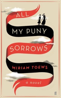 Miriam Toews — All My Puny Sorrows