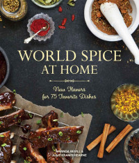 Amanda Bevill & Julie Kramis Hearne — World Spice at Home: New Flavors for 75 Favorite Dishes