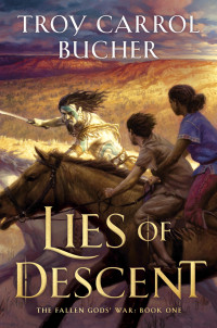 Troy Carrol Bucher [Bucher, Troy Carrol] — Lies of Descent