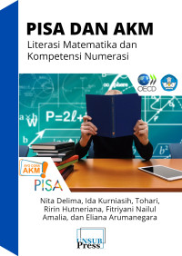 Nita Delima, Ida Kurniasih, Tohari, Ririn Hutneriana, Fitriyani Nailul Amalia, Eliana Arumanegara — PISA dan AKM: Literasi Matematika dan Kompetensi Numerasi