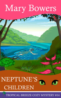 Mary Bowers  — Neptune's Children (Tropical Breeze Cozy Mystery 14)