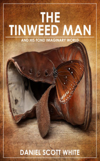 Daniel Scott White — The Tinweed Man