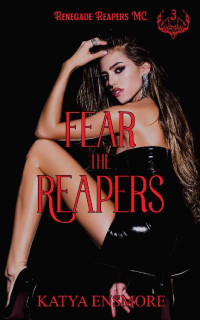Katya Ensmore — Fear the Reapers (Renegade Reapers MC Book 3)