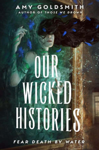 Goldsmith, Amy — Our Wicked Histories