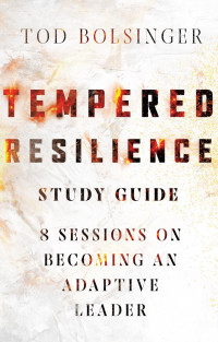 Tod Bolsinger — Tempered Resilience Study Guide