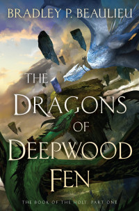 Bradley P. Beaulieu; — The Dragons of Deepwood Fen