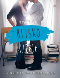 Kasie West — Blisko Ciebie