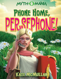 Kate McMullan — Phone Home, Persephone!