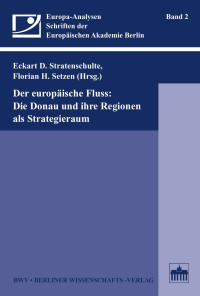 Eckart D. Stratenschulte, Florian H. Setzen (Hrsg.) — Der europäische Fluss: Die Donau und ihre Regionen als Strategieraum