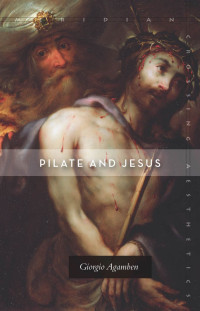 Giorgio Agamben & Adam Kotsko [Agamben, Giorgio & Kotsko, Adam] — Pilate and Jesus