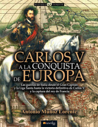 Muñoz Lorente, Antonio — Carlos V a la conquista de Europa