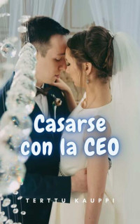 Terttu Kauppi — Casarse con la CEO (Spanish Edition)