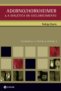 Rodrigo Duarte — Adorno/Horkheimer e a dialética do esclarecimento