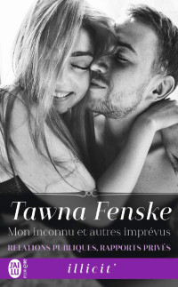 Tawna Fenske — Relations publiques, rapports privés T3 Mon inconnu et autres imprévus