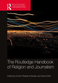 Kerstin Radde-Antweiler;Xenia Zeiler; & Xenia Zeiler — The Routledge Handbook of Religion and Journalism