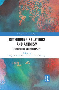 Astor-Aguilera, Miguel Angel, Harvey, Graham & Graham Harvey — Rethinking Relations and Animism